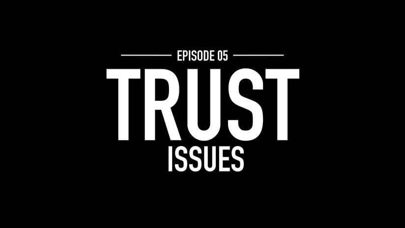 INTRO TITLE - EPISODE 5- TRUST ISSUES -